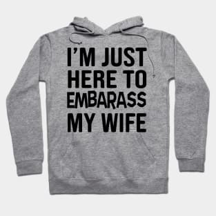 Here to embarrass my wife Hoodie
